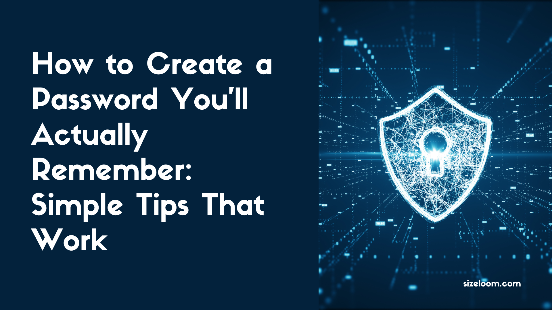 How to Create a Password You’ll Actually Remember: Simple Tips That Work
