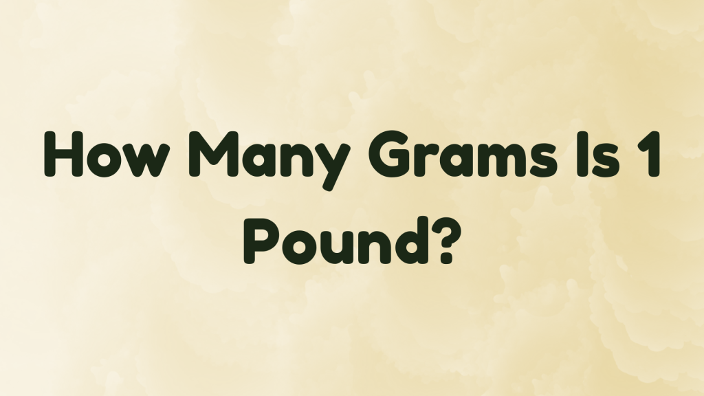 How Many Grams Is 1 Pound?