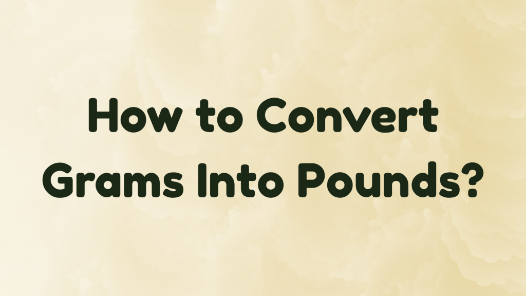 How to Convert Grams Into Pounds?