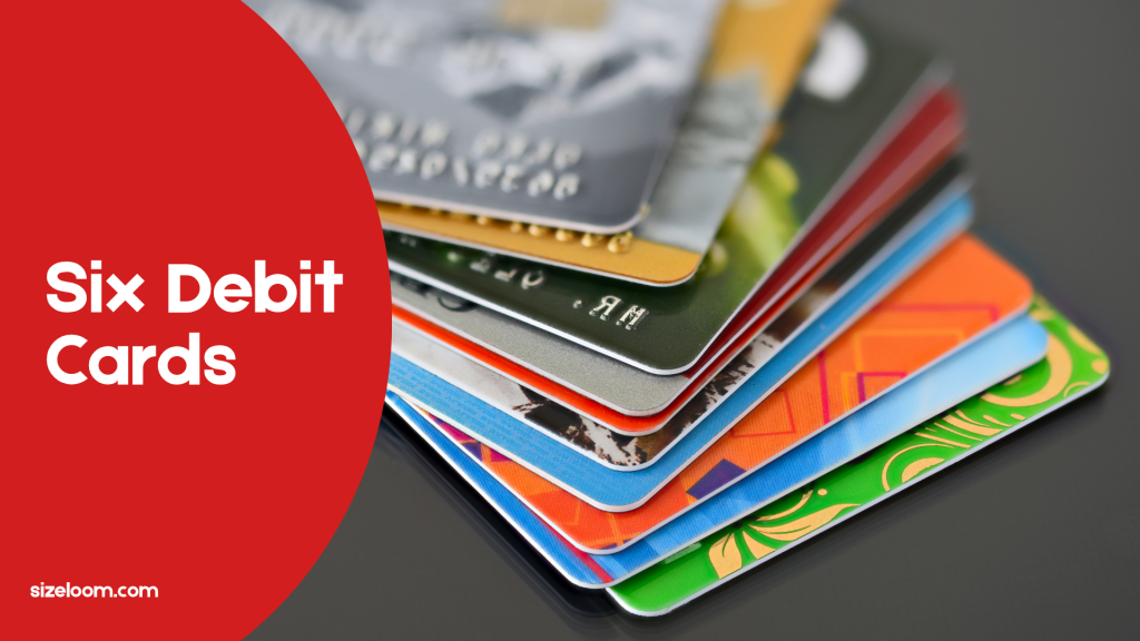 Six Debit Cards